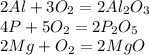 2Al + 3O_2 = 2Al_2O_3\\4P + 5O_2 = 2P_2O_5\\2Mg + O_2 =2MgO