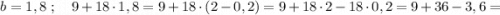 b=1,8 \ ; \quad 9+18 \cdot 1,8=9+18 \cdot (2-0,2)=9+18 \cdot 2-18 \cdot 0,2=9+36-3,6=