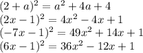 (2+a) ^ { 2 } =a^2+4a+4\\&#10; (2x-1) ^ { 2 } =4x^2-4x+1\\&#10; (-7x-1) ^ { 2 } =49x^2+14x+1\\&#10; (6x-1) ^ { 2 } =36x^2-12x+1