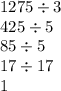 1275 \div 3 \\ 425 \div 5 \\ 85 \div 5 \\ 17 \div 17 \\ 1