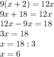 9(x+2)=12x\\9x+18=12x\\12x-9x=18\\3x=18\\x=18:3\\x=6