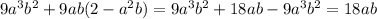 9a^3b^2+9ab(2-a^2b)=9a^3b^2+18ab-9a^3b^2=18ab