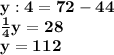 \bf y:4=72-44\\ \frac{1}{4}y=28\\ y=112