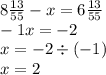 8 \frac{13}{55} - x = 6 \frac{13}{55 } \\ - 1x = - 2 \\ x = - 2 \div (- 1) \\ x = 2