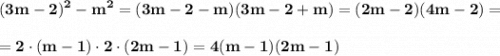 \displaystyle\bf\\(3m-2)^{2} -m^{2} =(3m-2-m)(3m-2+m)=(2m-2)(4m-2)=\\\\=2\cdot(m-1)\cdot 2\cdot(2m-1)=4(m-1)(2m-1)