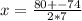 x=\frac{80+-74}{2*7}