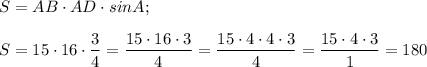 S=AB\cdot AD\cdot sin A;\\\\S=15\cdot16\cdot \dfrac{3}{4} =\dfrac{15\cdot16\cdot3}{4} =\dfrac{15\cdot4\cdot4 \cdot3}{4} =\dfrac{15\cdot4\cdot3}{1} =180