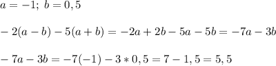 a=-1;\; b=0,5\\\\-2(a-b)-5(a+b)=-2a+2b-5a-5b=-7a-3b\\\\-7a-3b=-7(-1)-3*0,5=7-1,5=5,5