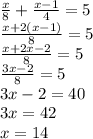 \frac{x}{8} + \frac{x - 1}{4} = 5 \\ \frac{x + 2(x - 1)}{8} = 5 \\ \frac{x + 2x - 2}{8} = 5 \\ \frac{3x - 2}{8} = 5 \\ 3x - 2 = 40 \\ 3x = 42 \\ x = 14