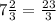 7 \frac{2}{3} = \frac{23}{3}