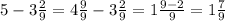 5 - 3 \frac{2}{9} = 4 \frac{9}{9} - 3 \frac{2}{9} = 1 \frac{9 - 2}{9} = 1 \frac{7}{9}