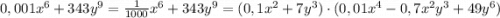 0,001x^6+343y^9=\frac{1}{1000}x^6+343y^9=(0,1x^2+7y^3)\cdot(0,01x^4-0,7x^2y^3+49y^6)