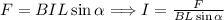 F=BIL\sin\alpha\Longrightarrow I=\frac{F}{BL\sin\alpha}