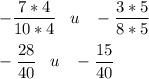 \displaystyle -\frac{7*4}{10*4} \;\;\;u\;\;\;-\frac{3*5}{8*5}\\\\\displaystyle -\frac{28}{40} \;\;\;u\;\;\;-\frac{15}{40}