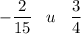 \displaystyle - \frac{2}{15}\;\;\; u\;\;\;\frac{3}{4}