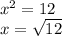 {x}^{2} = 12 \\ x = \sqrt{12}