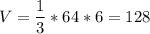 \displaystyle V=\frac{1}{3}*64*6=128