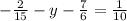 - \frac{2}{15} - y - \frac{7}{6} = \frac{1}{10}