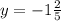 y = - 1 \frac{2}{5}