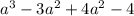 {a}^{3} - 3a {}^{2} + 4 {a}^{2} - 4