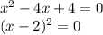 x {}^{2} - 4x + 4 = 0 \\ (x - 2) {}^{2} = 0 \\