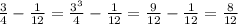  \frac{3}{4} - \frac{1}{12} = \frac{ {3}^{3} }{4} - \frac{1}{12} = \frac{9}{12} - \frac{1}{12} = \frac{8}{12} 