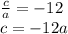  \frac{c}{a} = - 12 \\ c = - 12a