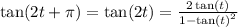  \tan(2t + \pi) = \tan(2t) = \frac{2 \tan(t) }{1 - { \tan(t) }^{2} } 