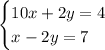 \begin{cases}10x+2y=4\\x-2y=7\end{cases} 