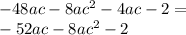  - 48ac - 8a {c}^{2} - 4ac - 2 = \\ - 52ac - 8a {c}^{2} - 2