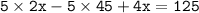 \tt 5\times2x-5\times45+4x=125