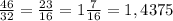 \frac{46}{32}=\frac{23}{16}=1\frac{7}{16} = 1,4375