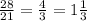 \frac{28}{21} = \frac{4}{3} = 1\frac{1}{3}