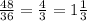 \frac{48}{36}=\frac{4}{3} = 1\frac{1}{3}