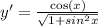 y'=\frac{\cos(x)}{\sqrt{1+sin^2{x}}}