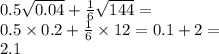 0.5 \sqrt{0.04} + \frac{1}{6} \sqrt{144} = \\ 0.5 \times 0.2 + \frac{1}{6} \times 12 = 0.1 + 2 = \\ 2.1