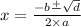 x = \frac{ - b \frac{ + }{} \sqrt{d} }{2 \times a} 