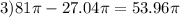 3)81\pi - 27.04\pi = 53.96\pi