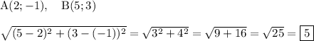 \text{A}(2;-1),\quad \text{B}(5;3)\\\\\sqrt{(5-2)^2+(3-(-1))^2}=\sqrt{3^2+4^2}=\sqrt{9+16}=\sqrt{25}=\boxed{5}