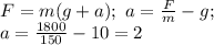 F = m(g+a);\ a = \frac{F}{m} - g;\\a = \frac{1800}{150} - 10 = 2