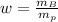 w = \frac{m_{B} }{m_{p}}