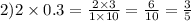 2)2 \times 0.3 = \frac{2 \times 3}{1 \times 10} = \frac{6}{10} = \frac{3}{5} 