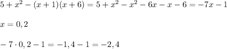 5+x^2-(x+1)(x+6)=5+x^2-x^2-6x-x-6=-7x-1\\\\x=0,2\\\\-7\cdot0,2-1=-1,4-1=-2,4