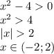 x^2-40\\x^24\\|x|2\\x\in(-2;2)