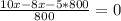 \frac{10x-8x-5*800}{800}=0