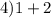 4)1 + 2