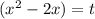 ( {x}^{2} - 2x) = t