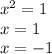  {x}^{2} = 1 \\ x = 1 \\ x = - 1