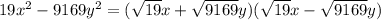 19x^2-9169y^2=(\sqrt{19}x + \sqrt{9169}y)(\sqrt{19}x - \sqrt{9169}y)