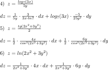 4)\; \; z=\frac{log_7(3x)}{5y}\\\\dz=\frac{1}{5y}\cdot \frac{3}{3x\cdot ln7}\cdot dx+log_7(3x)\cdot \frac{-5}{25y^2}\cdot dy\\\\5)\; \; z=\frac{tg(2x^2+3y^2)}{2}\\\\dz=\frac{1}{2}\cdot \frac{4x}{cos^2(2x^2+3y^2)}\cdot dx+\frac{1}{2}\cdot \frac{6y}{cos^2(2x^2+3y^2)}\cdot dy\\\\6)\; \; z=ln(2x^2+3y^2)\\\\dz=\frac{1}{2x^2+3y^2}\cdot 4x\cdot dx+\frac{1}{2x^2+3y^2} \cdot 6y\cdot dy